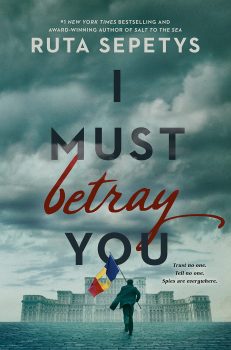 I Must Betray You- Ruta Sepetys